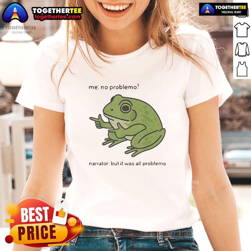 Pretty No Problemo Frog Narrator But It Was All Problemo T-Shirt - Image 3
