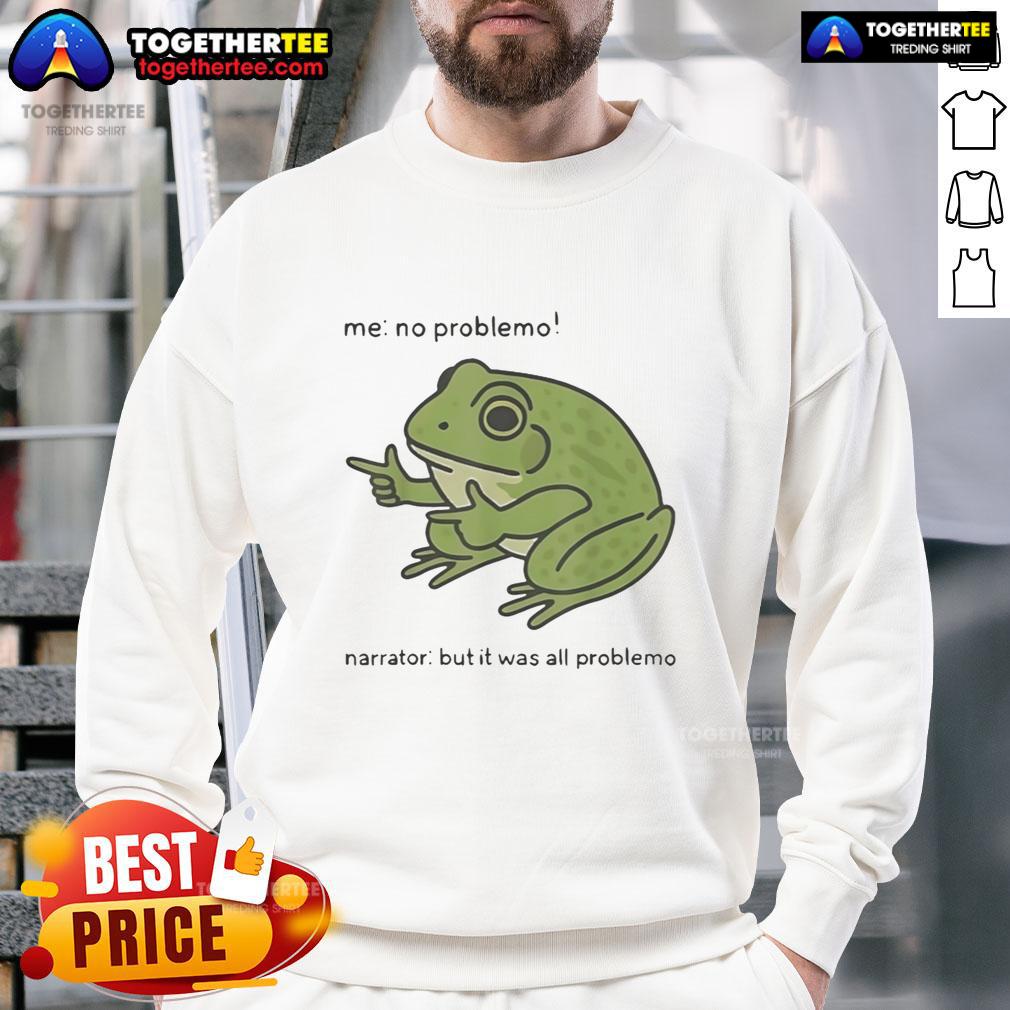 Pretty No Problemo Frog Narrator But It Was All Problemo T-Shirt - Image 5