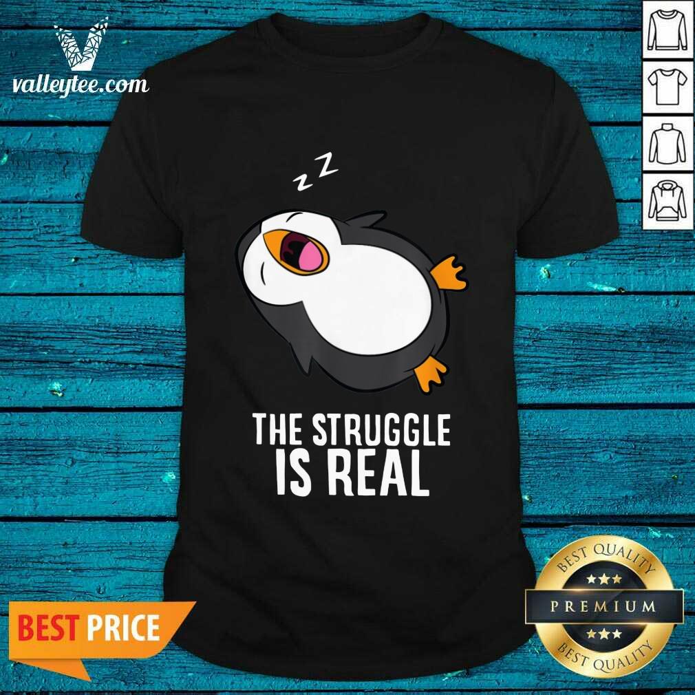 Penguin Lazy The Struggle Is Real Shirt