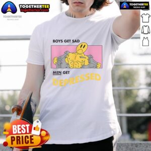 Official Boys Get Sad Men Get Depressed T-Shirt