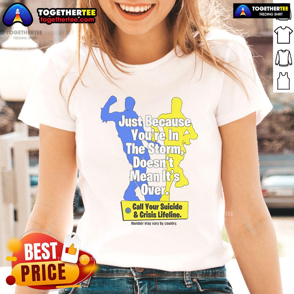 Official Just Because You're In The Storm Doesn't Mean It's Over Call Your Suicide & Crisis Lifeline T-Shirt - Image 3