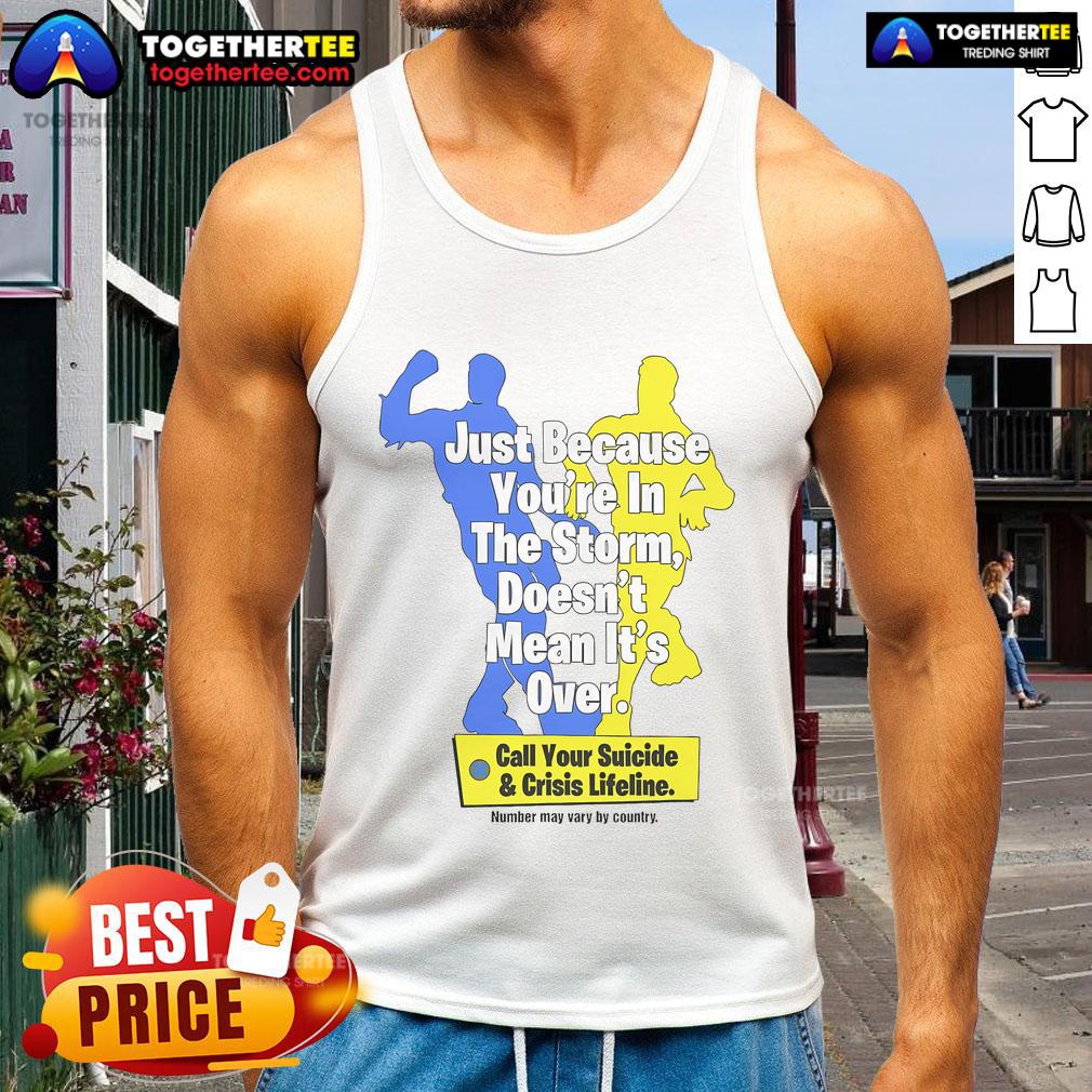 Official Just Because You're In The Storm Doesn't Mean It's Over Call Your Suicide & Crisis Lifeline T-Shirt - Image 4