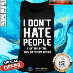 Alternative view of I Just Feel Better When They Are Not Around Shirt