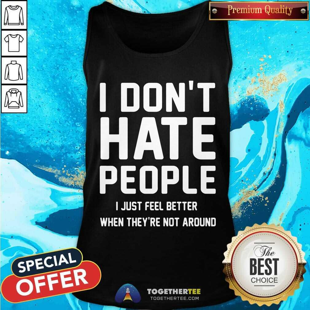 I Just Feel Better When They Are Not Around Shirt - Image 2