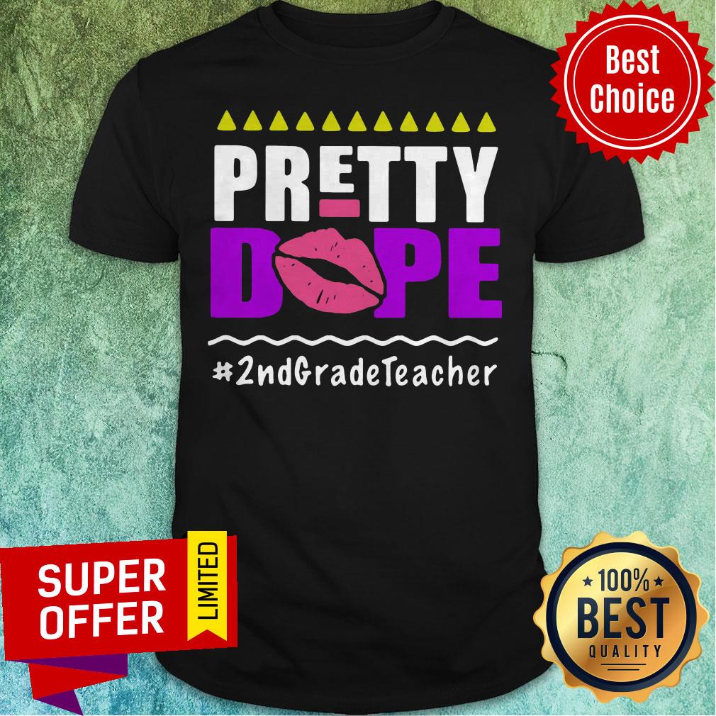Nice Pretty Dope 2nd Grade Teacher Shirt