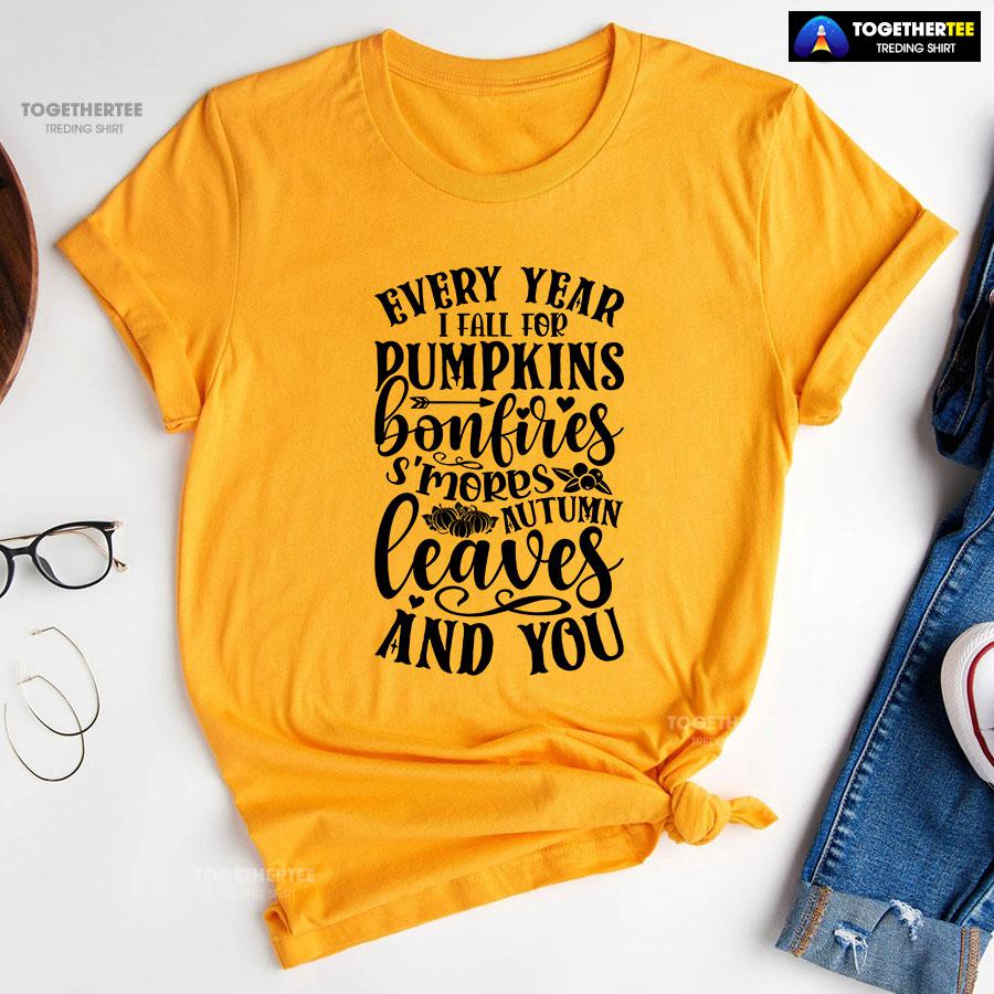 Every Year I Fall For Pumpkins Bonfires S’mores Autumn Leaves And You T-Shirt - Image 10