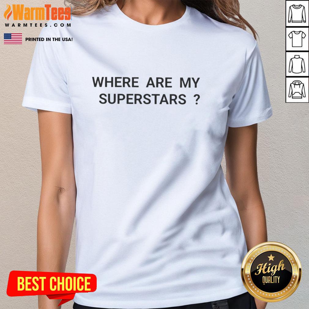 Good Where Are My Superstars T-Shirt - Image 3