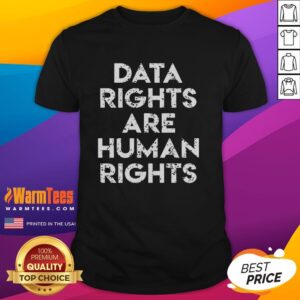 Nice Data Rights Are Human Rights T-Shirt