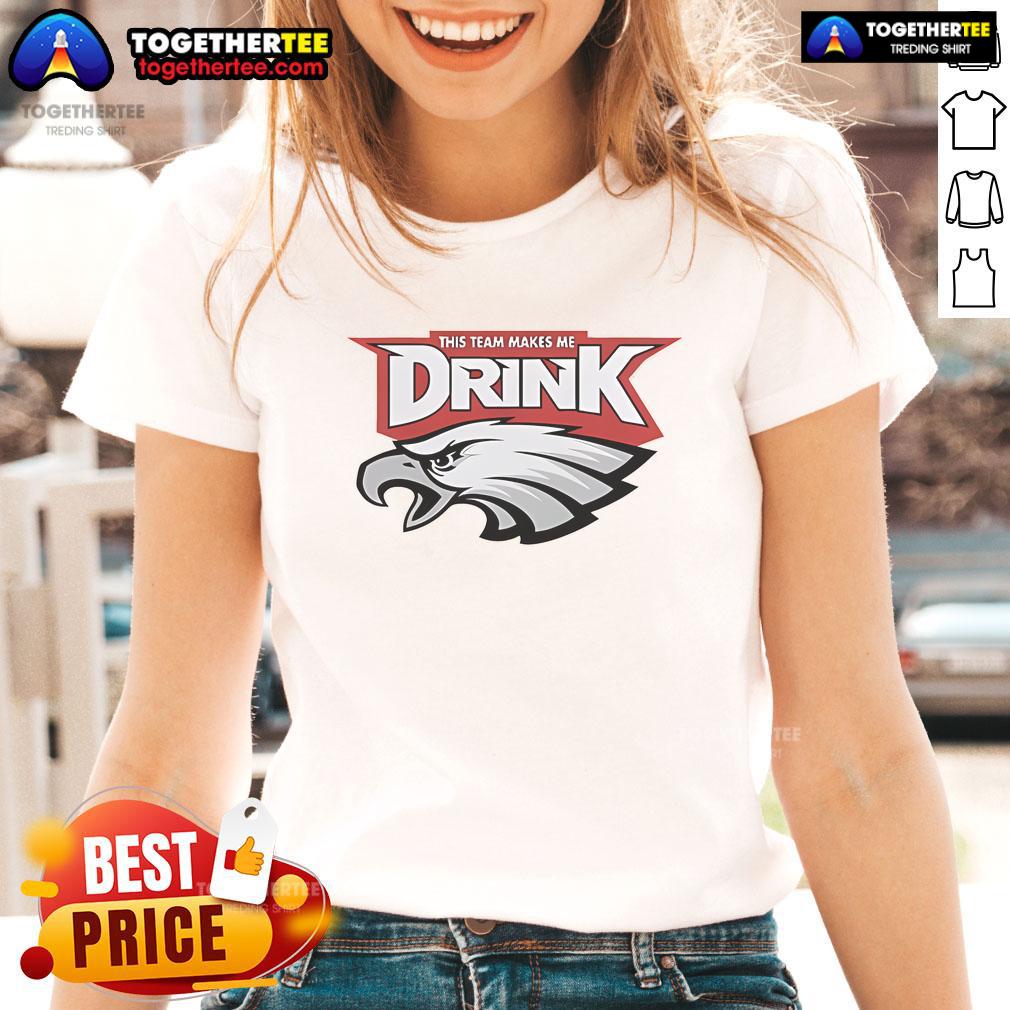 Nice This Team Makes Me Drink Eagles T-Shirt - Image 3