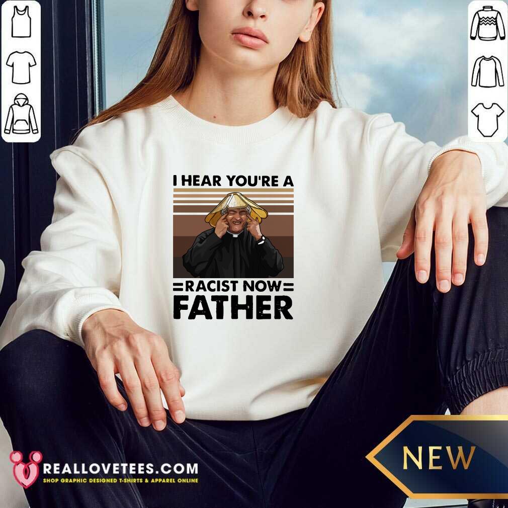 Awesome I Hear You’re A Racist Now Father Vintage Shirt - Image 3