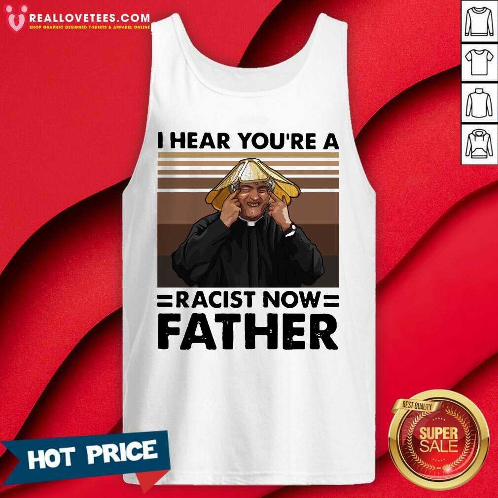 Awesome I Hear You’re A Racist Now Father Vintage Shirt - Image 2
