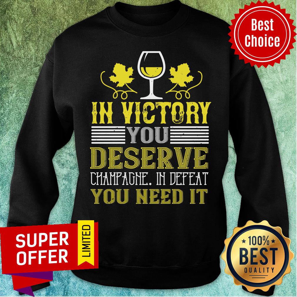 Premium In Victory Deserve Champagne You Need Shirt - Image 4