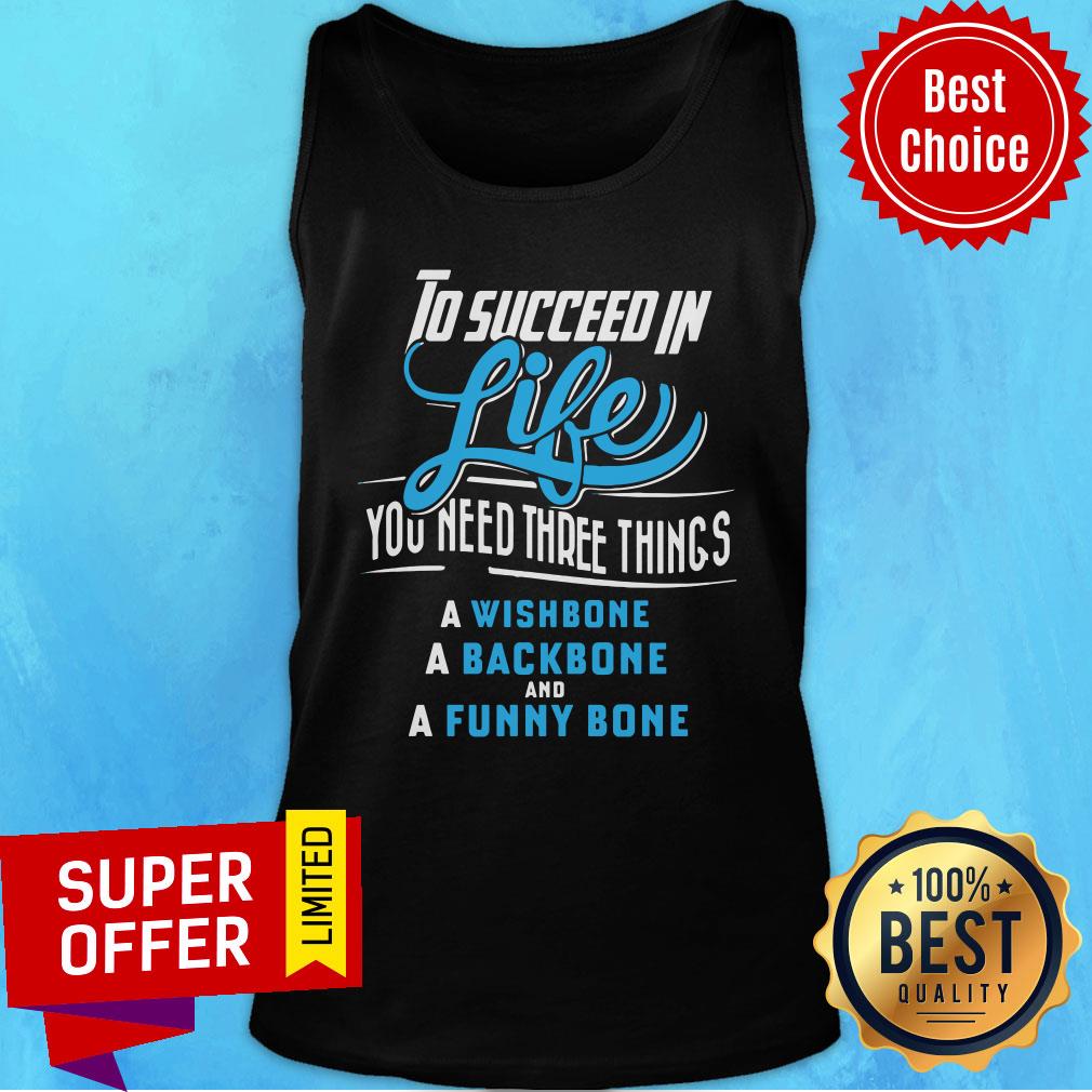 To Succeed In Life You Need Three Things Wishbone Backbone Funny Bone Shirt - Image 3