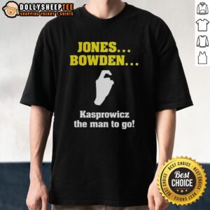 Hot Jones Bowden Kasprowicz The Man To Go T-Shirt