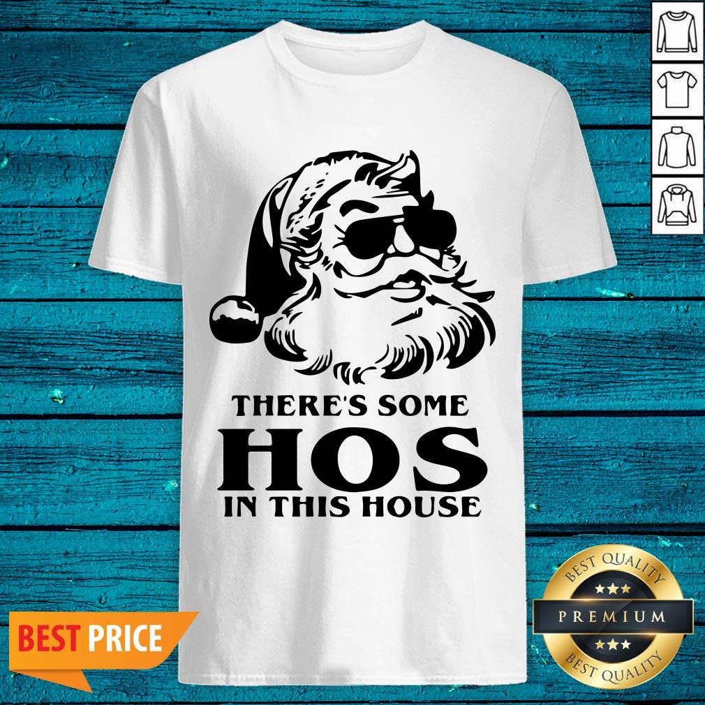 Happy Santa There's Some Hos In This House Christmas Shirt