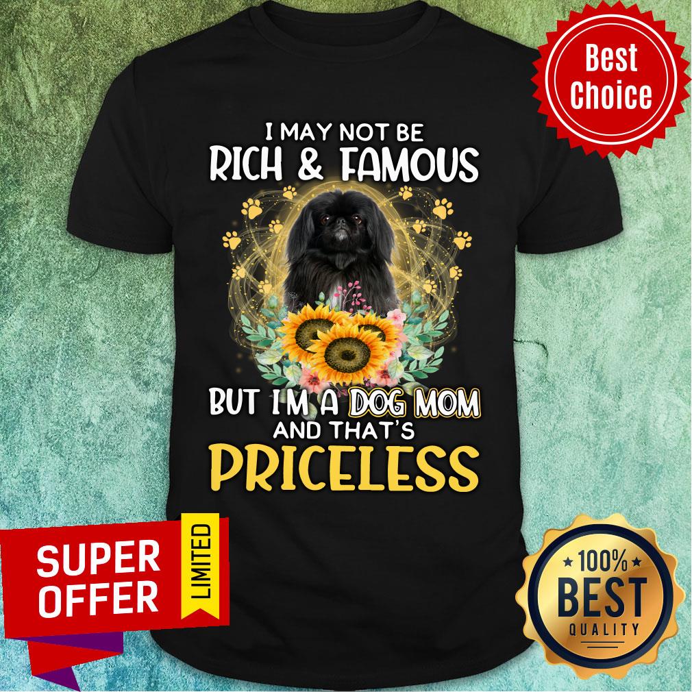 Nice Black Pekingese May Not Be Rich & Famous But A Dog Mom That' Priceless Shirt