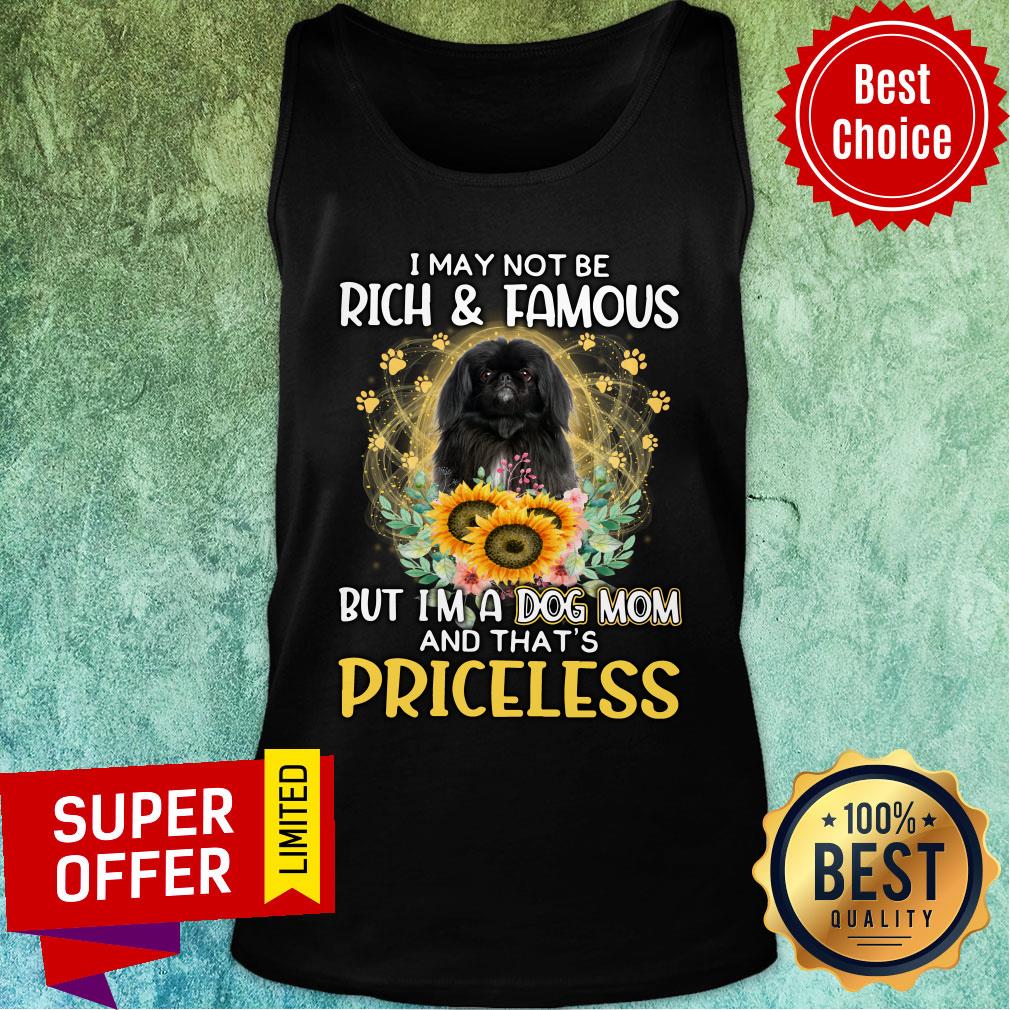 Nice Black Pekingese May Not Be Rich & Famous But A Dog Mom That' Priceless Shirt - Image 4