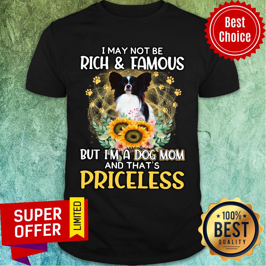 Papillon Maybe Not Rich & Famous But A Dog Mom And That's Priceless Shirt