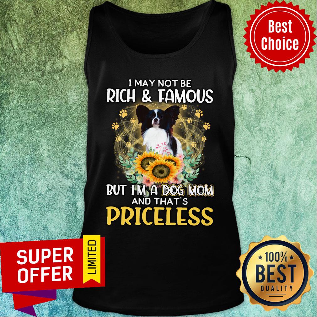 Papillon Maybe Not Rich & Famous But A Dog Mom And That's Priceless Shirt - Image 3