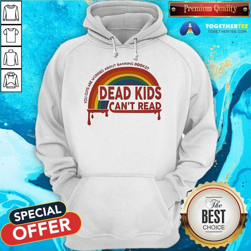 Nice Dead Kids Can't Read You Guys Are Worried About Banning Books T-Shirt - Image 2