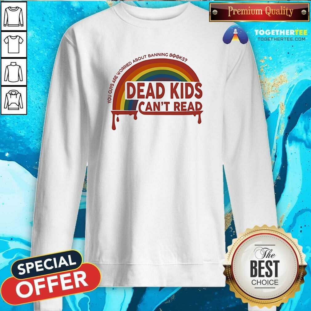Nice Dead Kids Can't Read You Guys Are Worried About Banning Books T-Shirt - Image 3