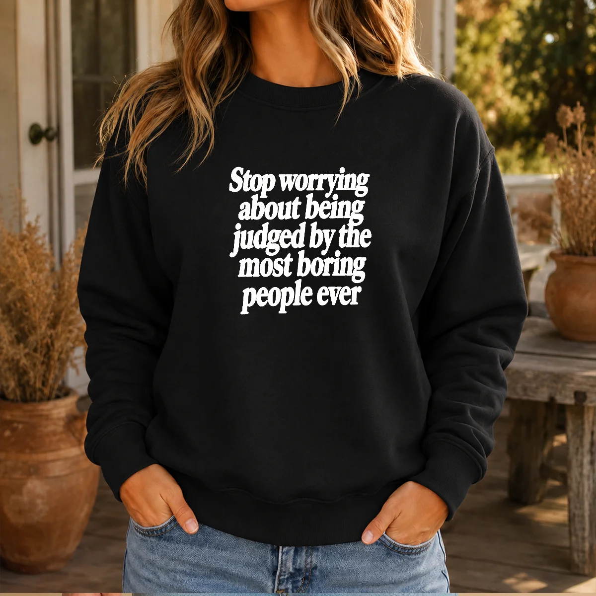 Awesome Stop Worrying About Being Judged By The Most Boring People Ever Text Shirt - Image 6