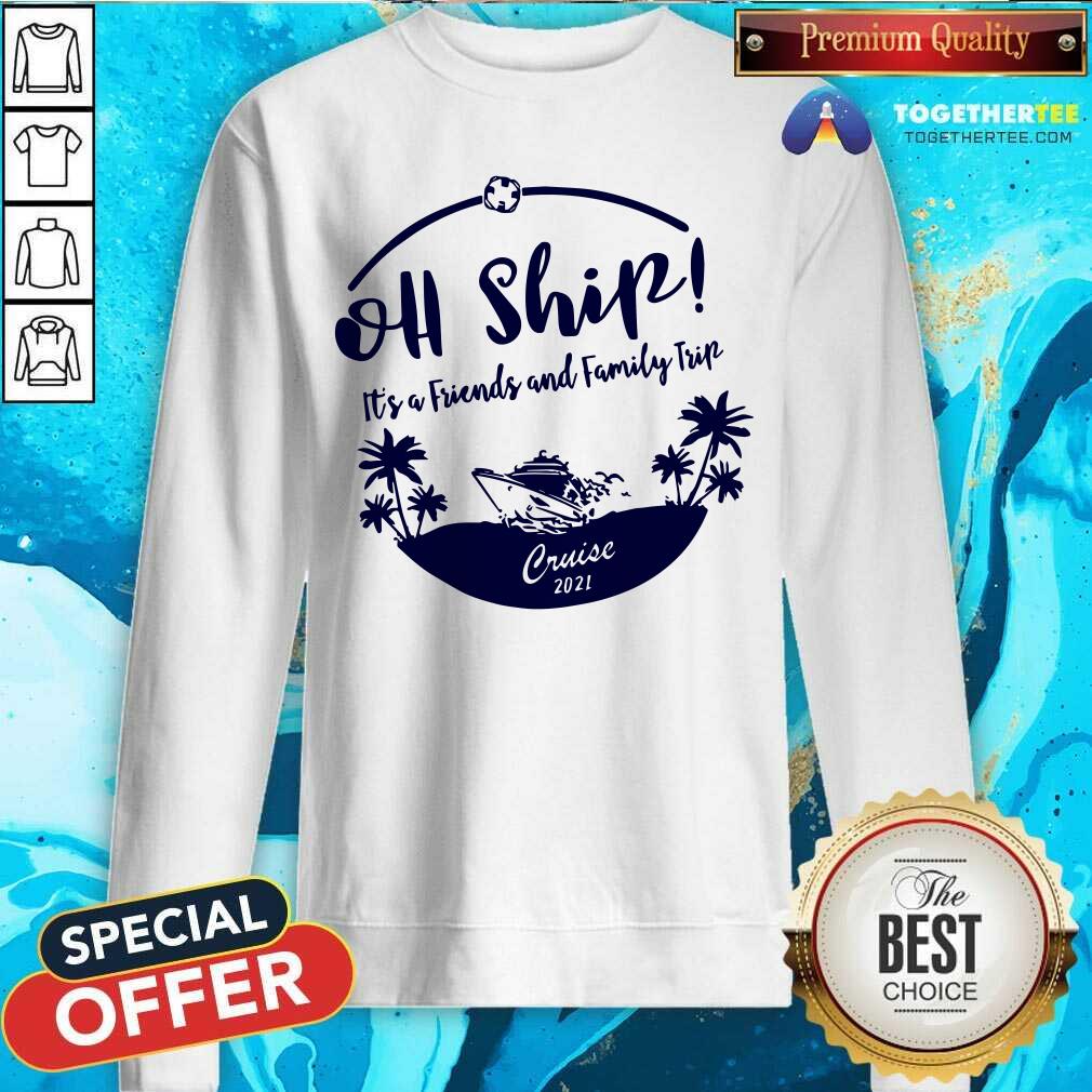 Cool Oh Ship It Is Friends And Family Trip Cruise 2021 Shirt - Image 2