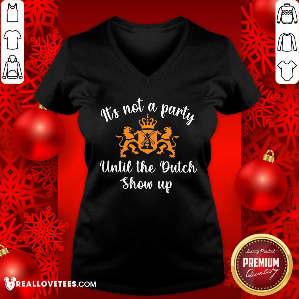 Luxury It's Not A Party Until The Dutch Show Up Shirt - Image 5