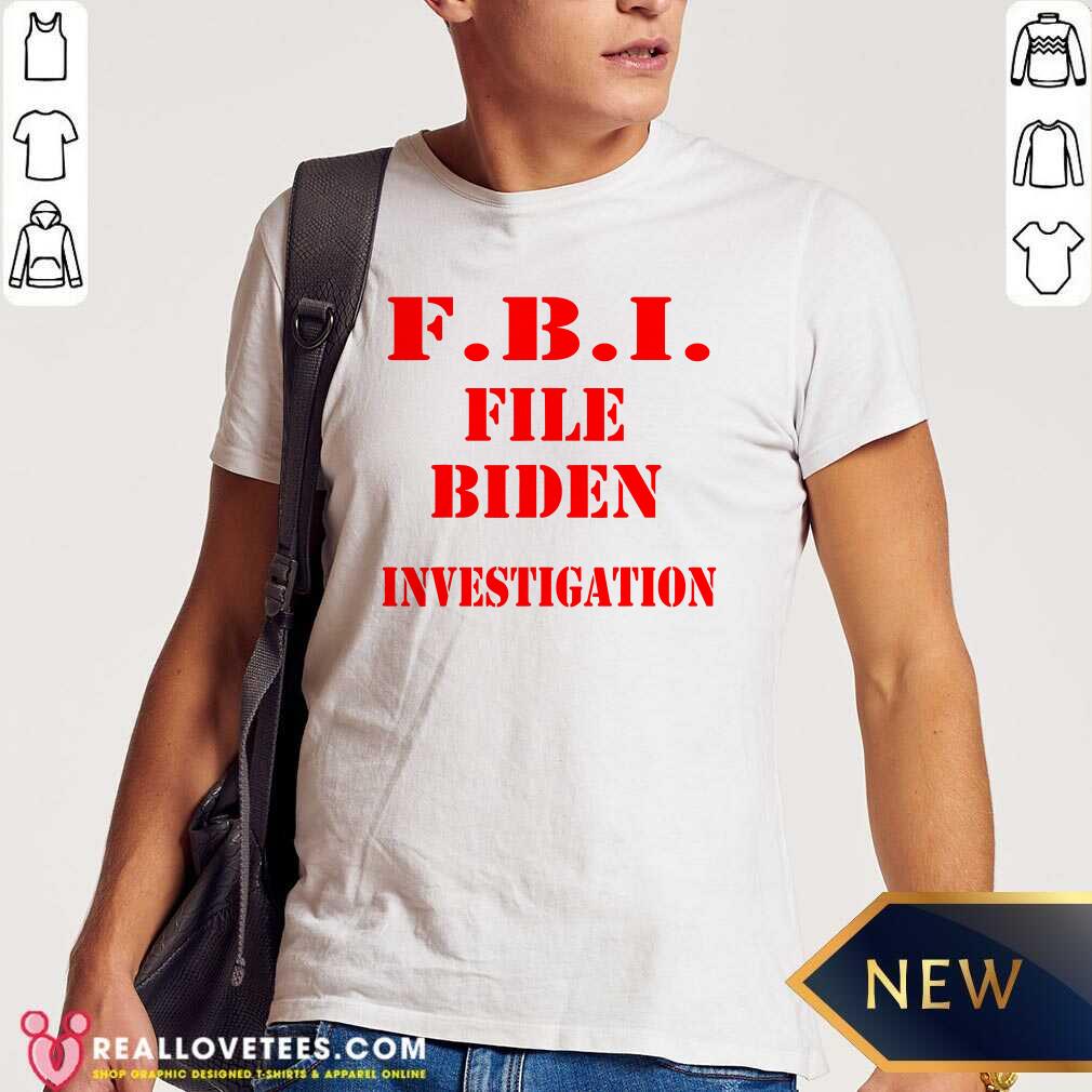 Nice Fbi File Biden Investigation Election President Shirt