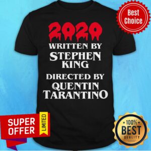 Top 2020 Written By Stephen King Directed By Quentin Tarantino Shirt