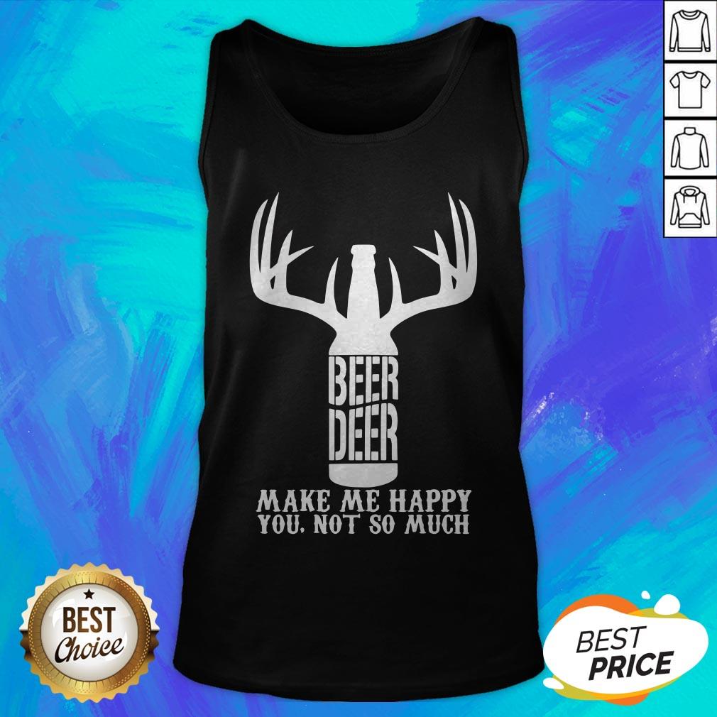Beer Deer Make Me Happy You Not So Much Shirt - Image 5