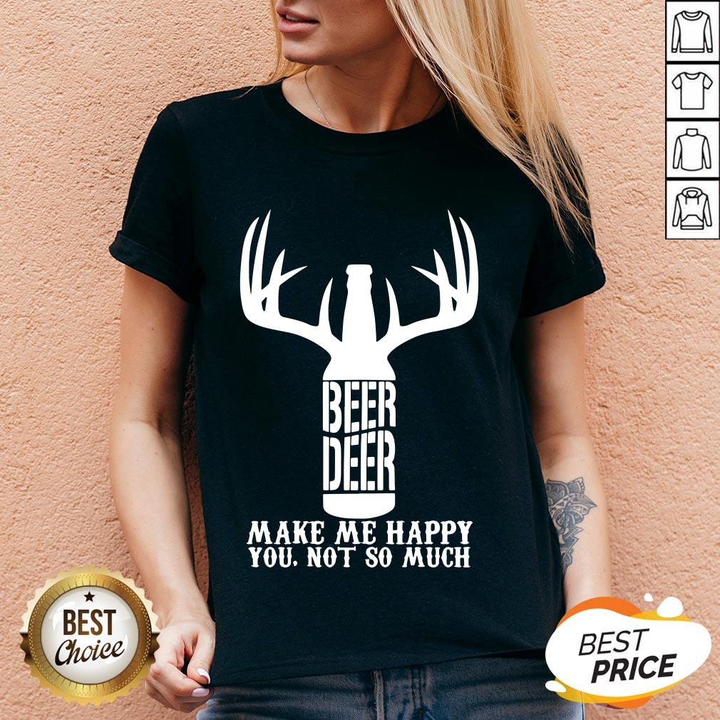 Beer Deer Make Me Happy You Not So Much Shirt - Image 4