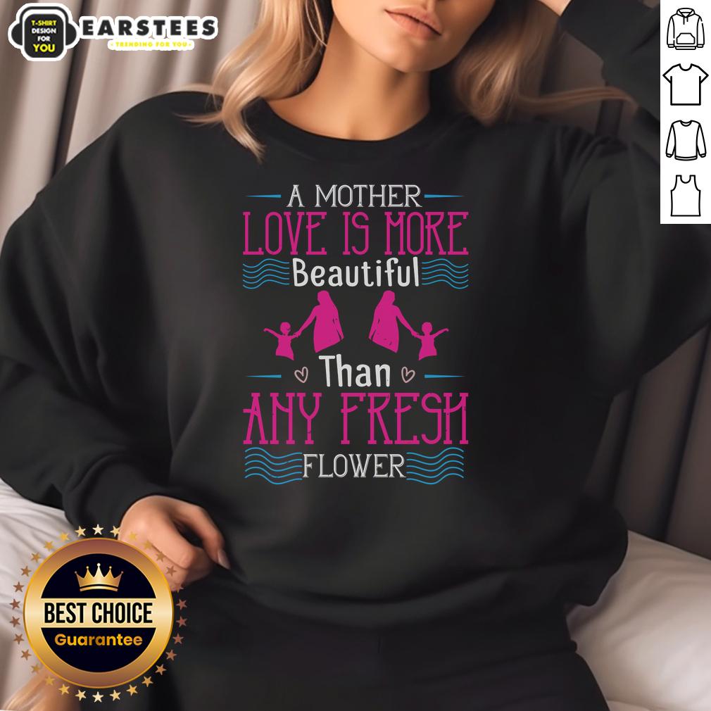 Awesome A Mother's Love Is More Beautiful Than Any Fresh Flower T-Shirt - Image 5