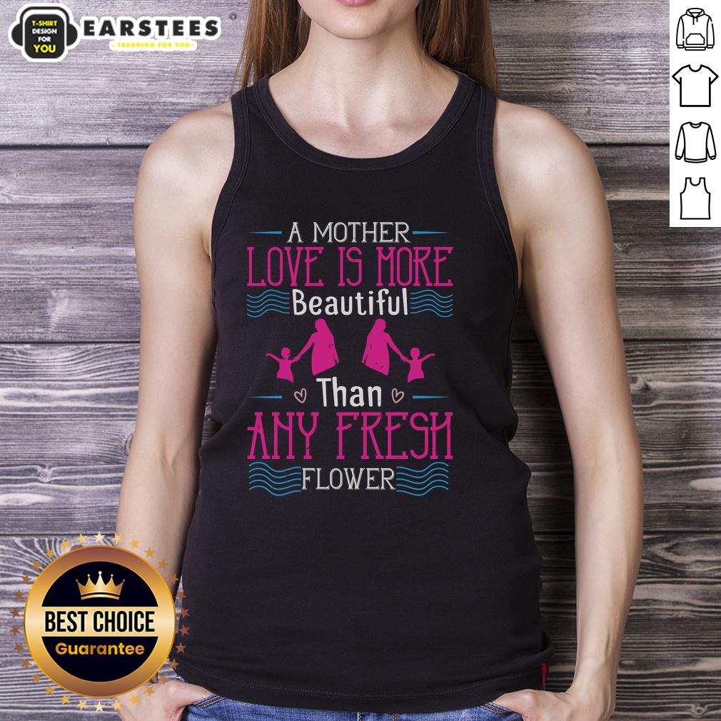 Awesome A Mother's Love Is More Beautiful Than Any Fresh Flower T-Shirt - Image 4
