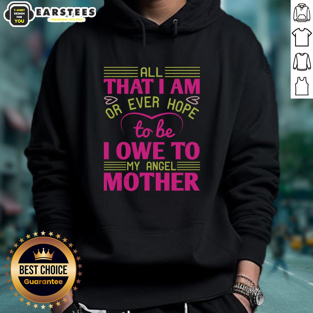 Awesome All That I Am Or Ever Hope To Be I Owe To My Angel Mother T-Shirt - Image 2