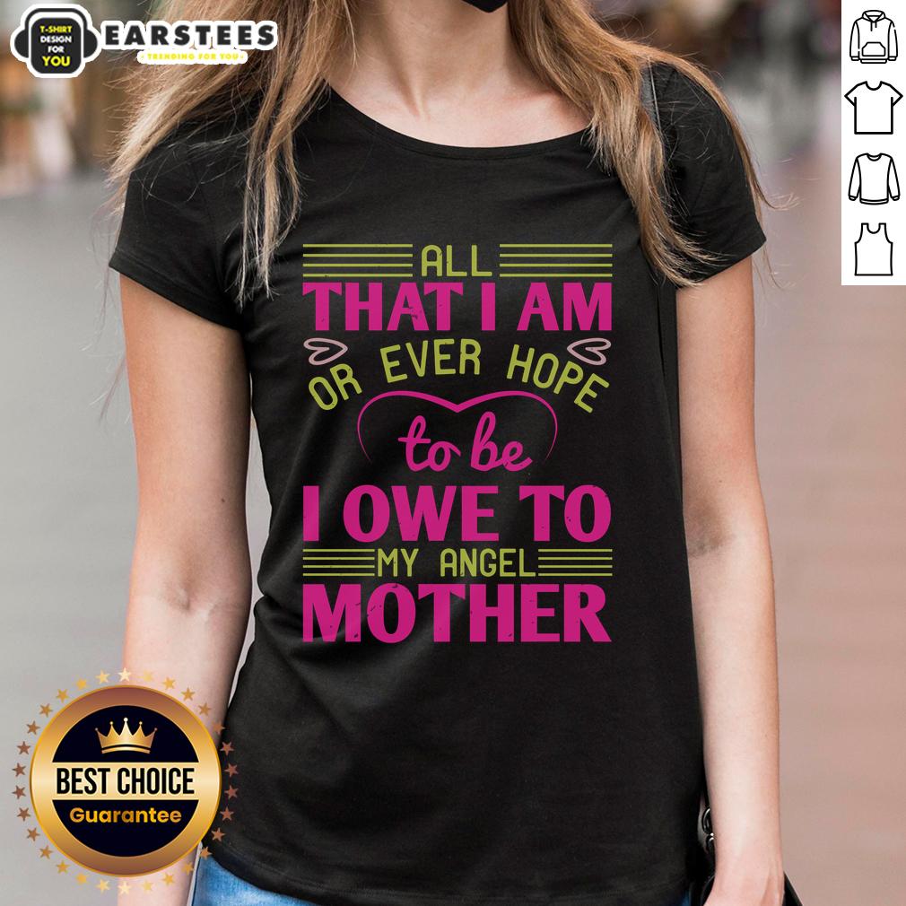 Awesome All That I Am Or Ever Hope To Be I Owe To My Angel Mother T-Shirt - Image 3