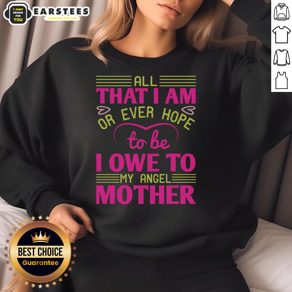 Awesome All That I Am Or Ever Hope To Be I Owe To My Angel Mother T-Shirt - Image 5
