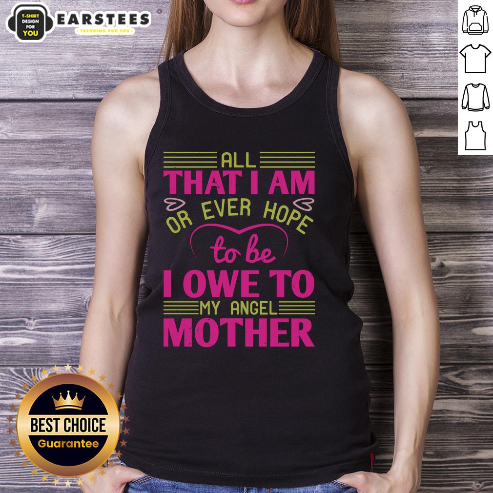 Awesome All That I Am Or Ever Hope To Be I Owe To My Angel Mother T-Shirt - Image 4
