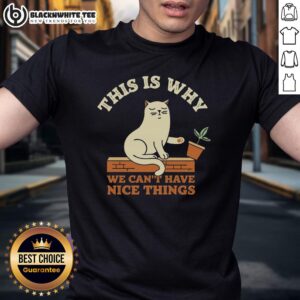Cute This Is Why We Can't Have Nice Things Cat T-Shirt