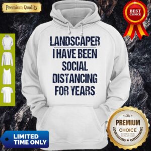 Alternative view of Top Landscaper I Have Been Social Distancing For Years Shirt
