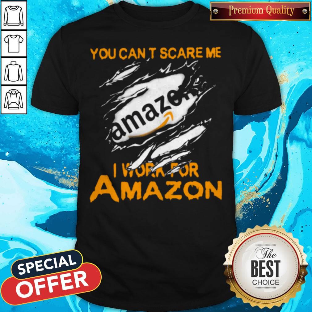 Blood Inside Me You Can't Scare Me I Work For Amazon Shirt
