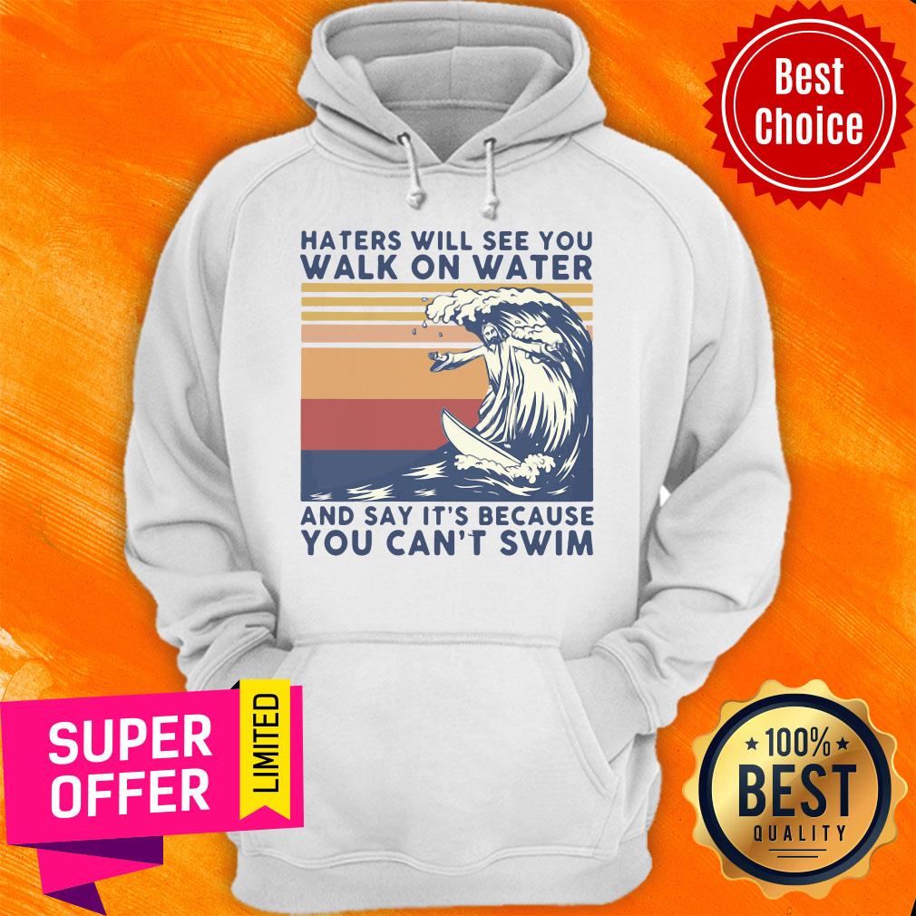 Hates Will See You Walk On Water And Say It's Because You Can't Swim Vintage Shirt - Image 3
