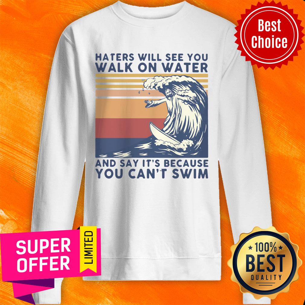 Hates Will See You Walk On Water And Say It's Because You Can't Swim Vintage Shirt - Image 2