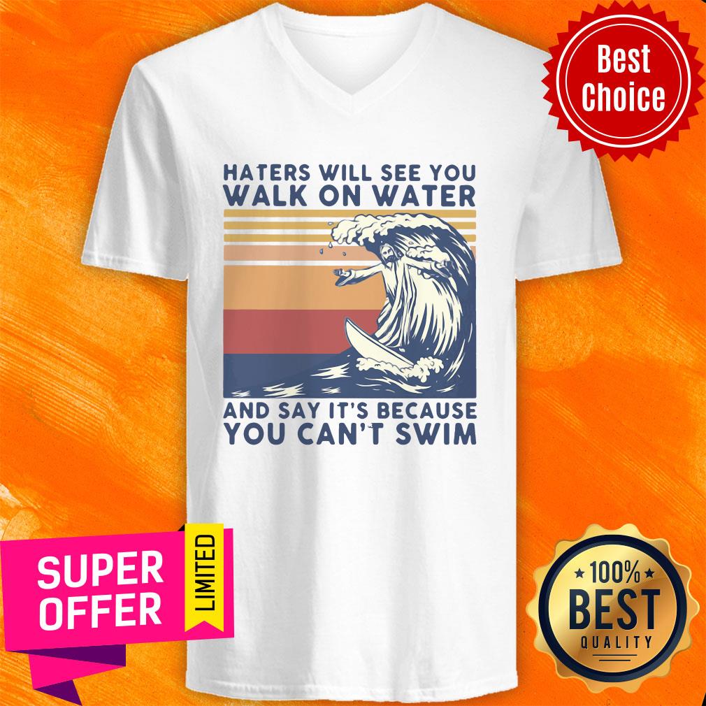 Hates Will See You Walk On Water And Say It's Because You Can't Swim Vintage Shirt - Image 4
