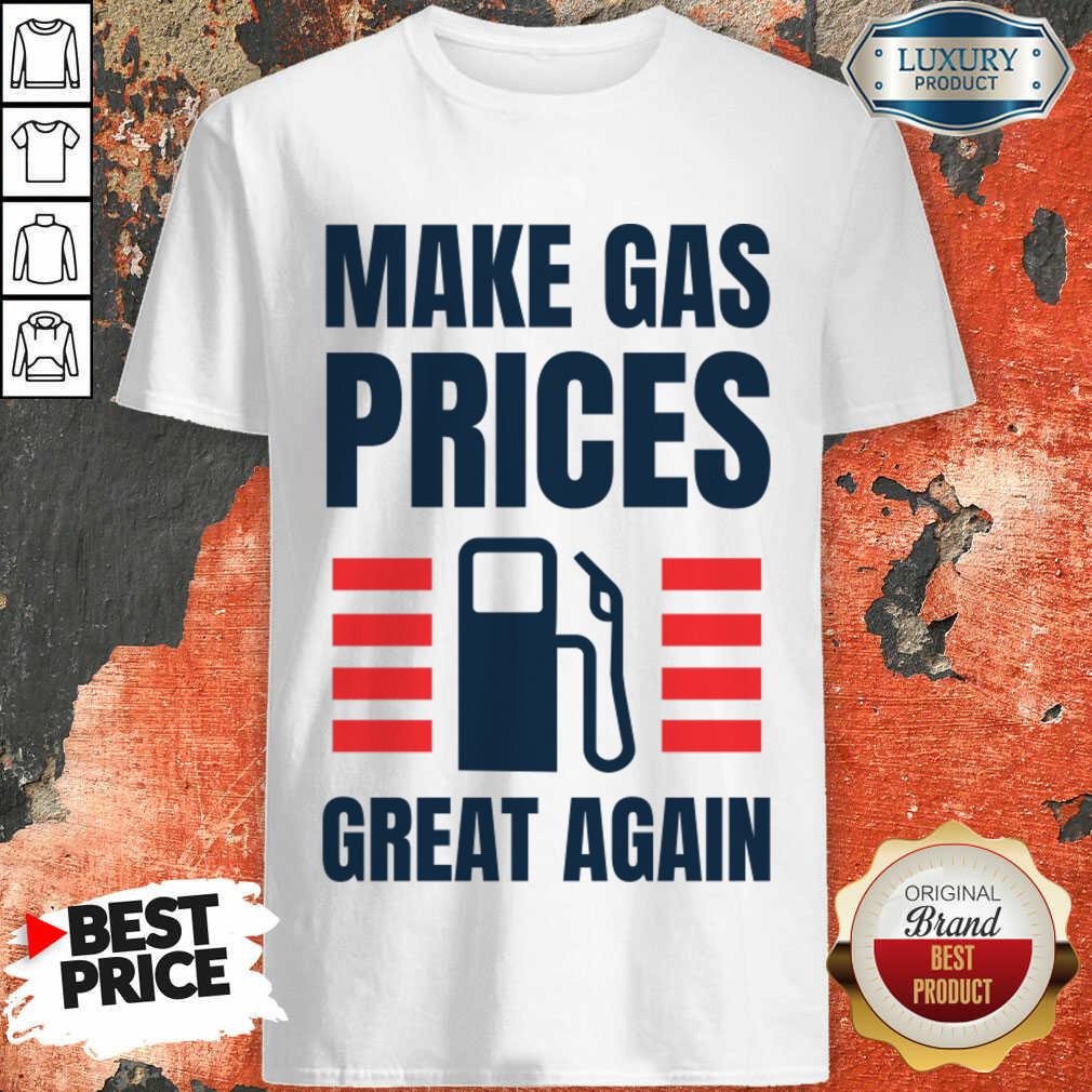 Make Gas Prices Great Again Shirt