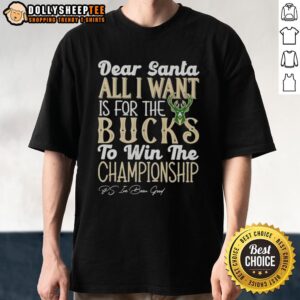Official Dear Santa All I Want Is For The Milwaukee Bucks To Win The Championship T-Shirt