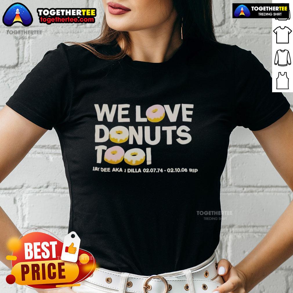 Nice We Love Donuts Too Jay Dee Aka J Dilla RIP T-Shirt - Image 3