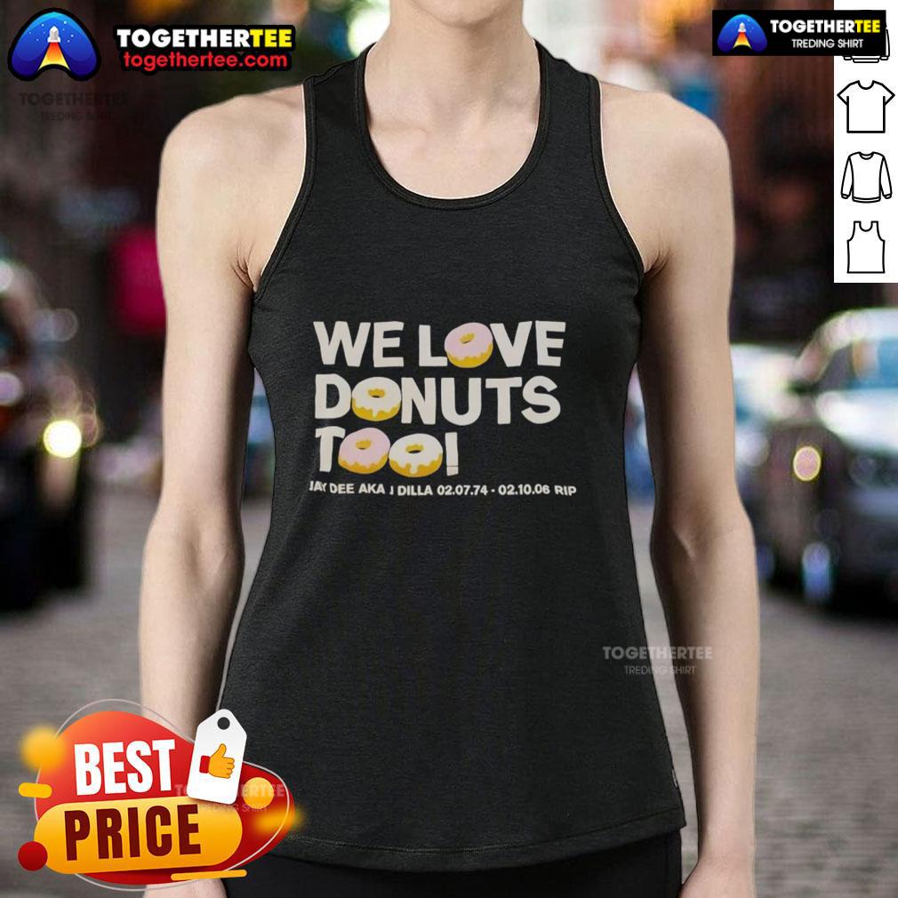 Nice We Love Donuts Too Jay Dee Aka J Dilla RIP T-Shirt - Image 4