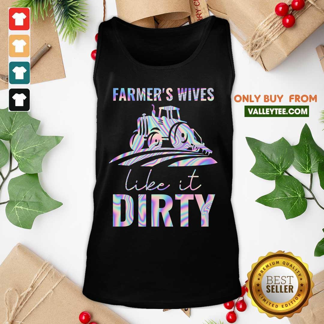 Farmers Wives Like It Dirty Shirt - Image 4