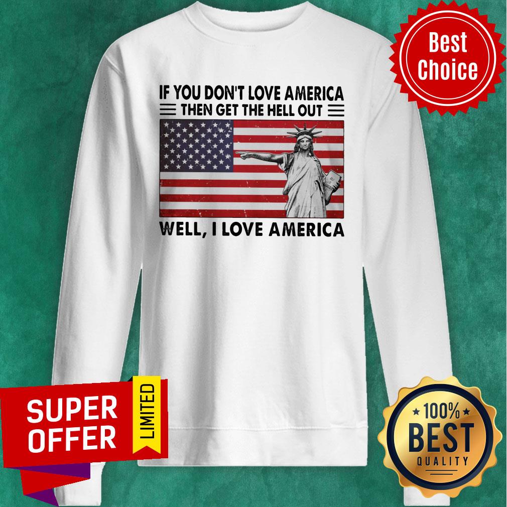 If You Don't Love American The Get Hell Out USA Flag Shirt - Image 5